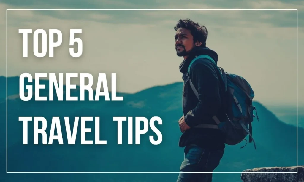 Top 5 General Travel Tips